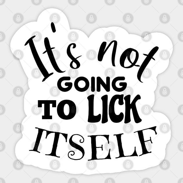 It's not going to lick itself Sticker by FromBerlinGift